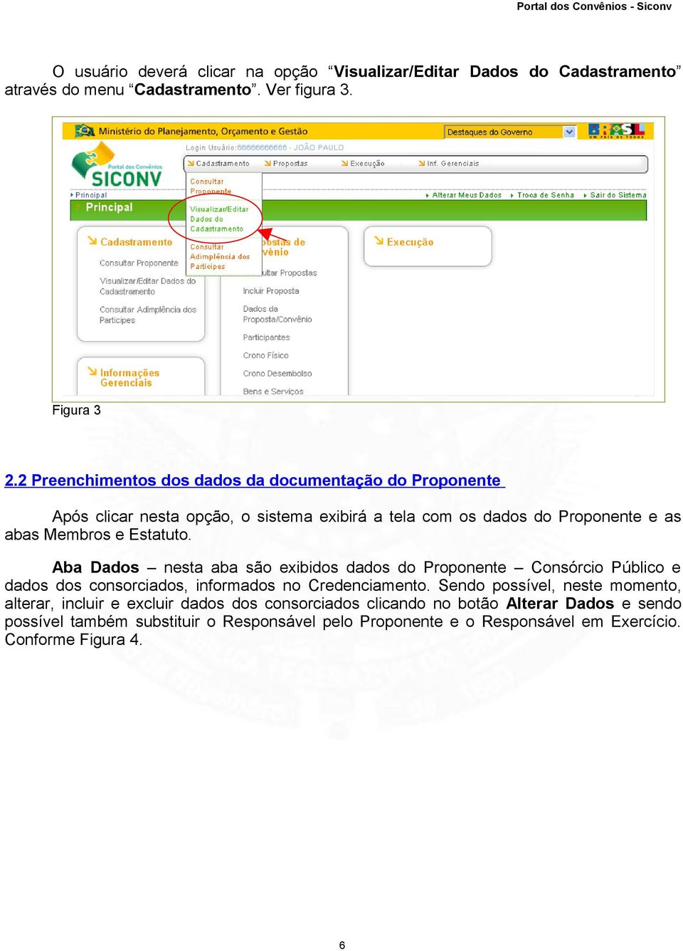 Aba Dados nesta aba são exibidos dados do Proponente Consórcio Público e dados dos consorciados, informados no Credenciamento.