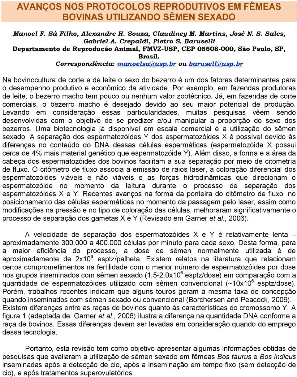 br Na bovinocultura de corte e de leite o sexo do bezerro é um dos fatores determinantes para o desempenho produtivo e econômico da atividade.