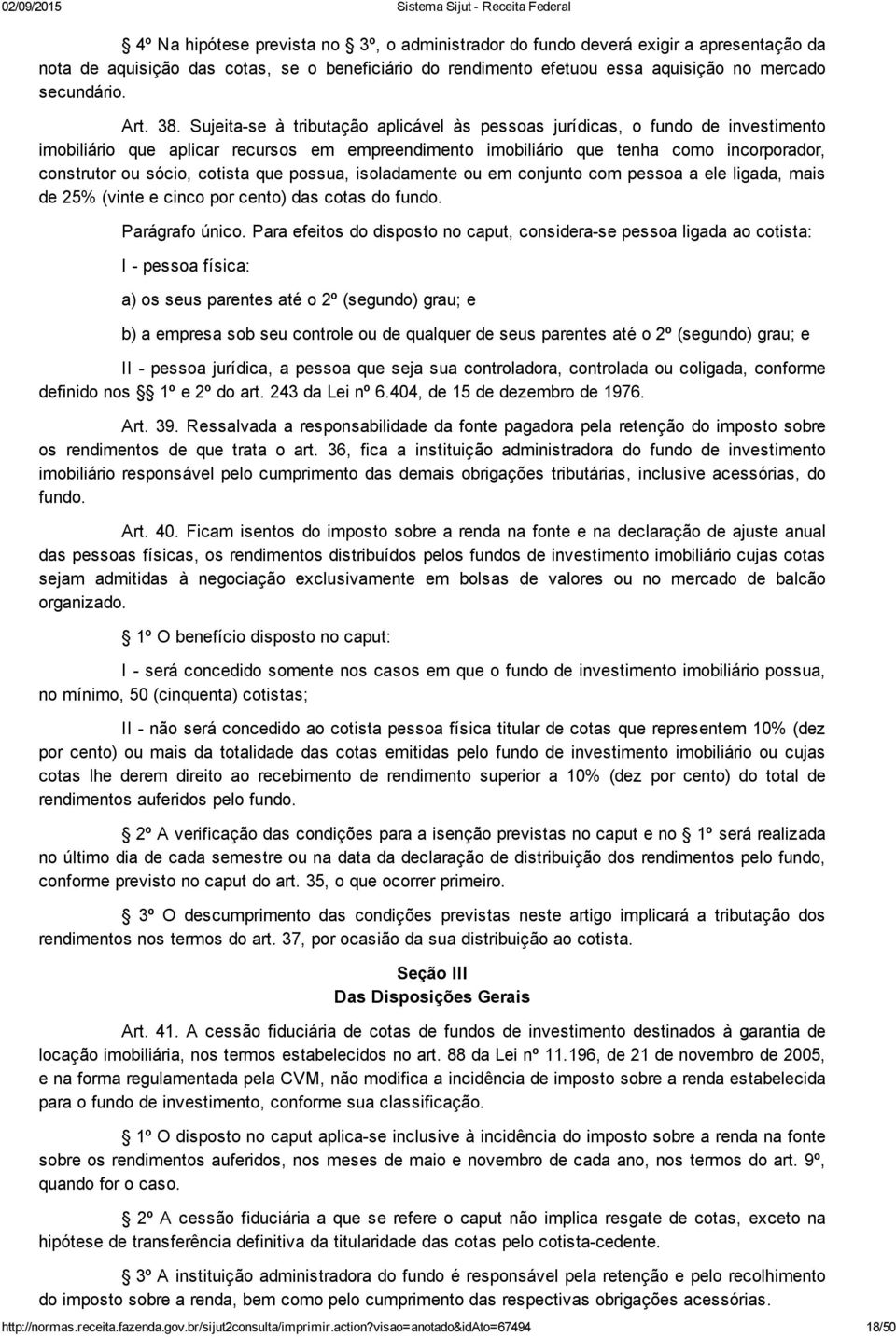 cotista que possua, isoladamente ou em conjunto com pessoa a ele ligada, mais de 25% (vinte e cinco por cento) das cotas do fundo. Parágrafo único.