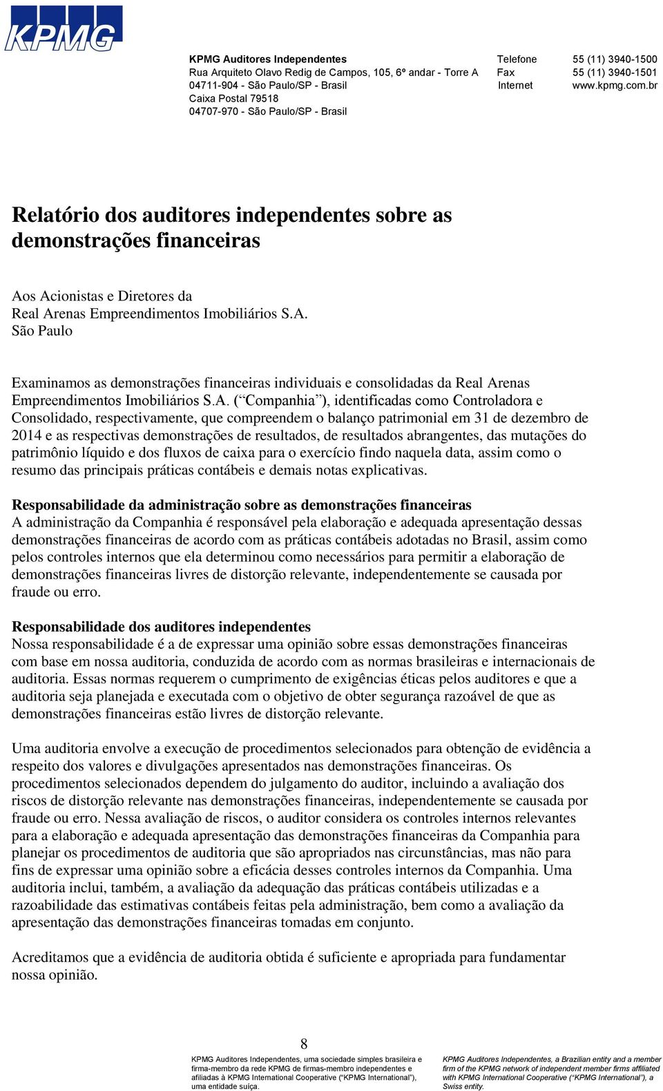 br Relatório dos auditores independentes sobre as demonstrações financeiras Ao