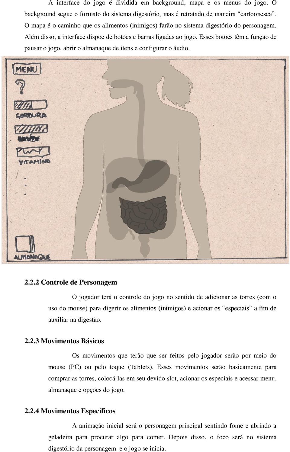 Esses botões têm a função de pausar o jogo, abrir o almanaque de itens e configurar o áudio. 2.