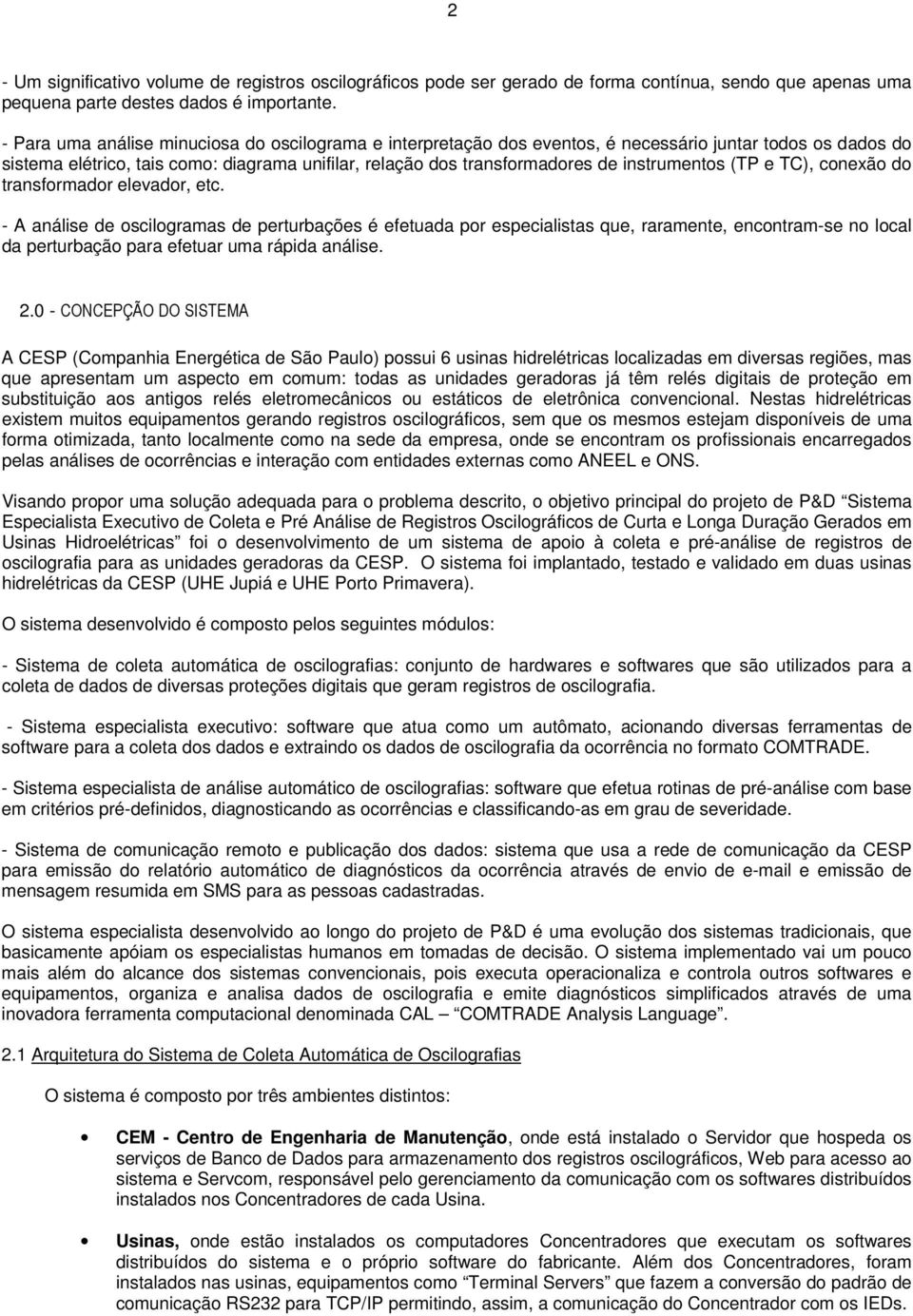 instrumentos (TP e TC), conexão do transformador elevador, etc.