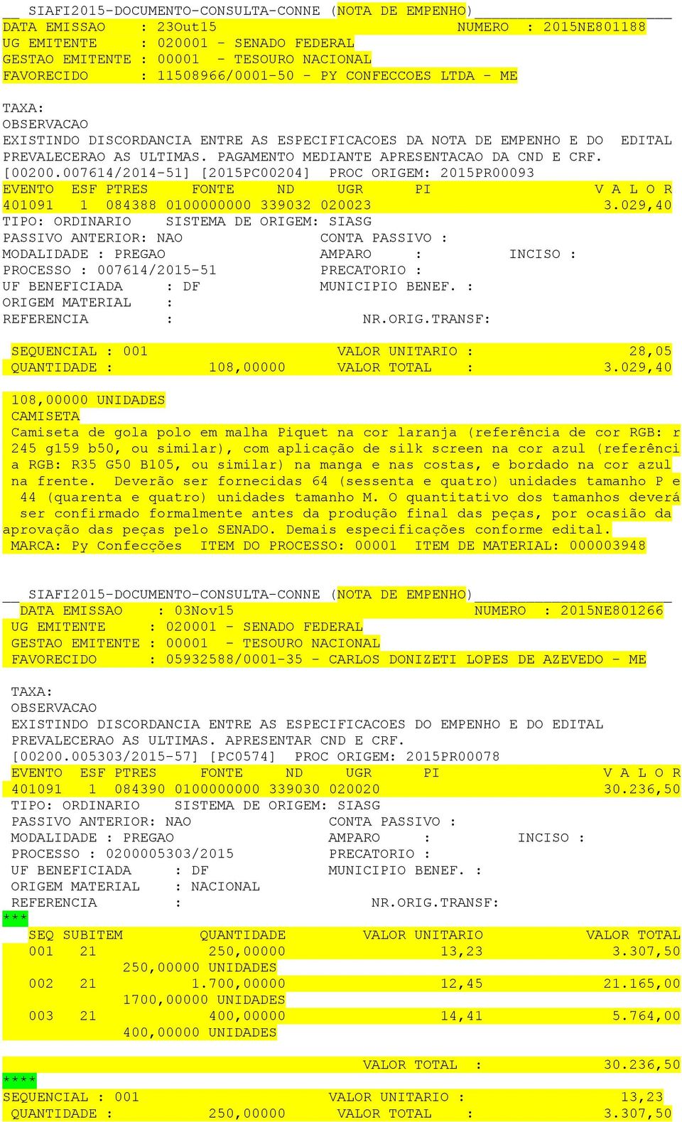 029,40 SIASG PROCESSO : 007614/2015-51 PRECATORIO : ORIGEM MATERIAL : SEQUENCIAL : 001 VALOR UNITARIO : 28,05 QUANTIDADE : 108,00000 VALOR TOTAL : 3.