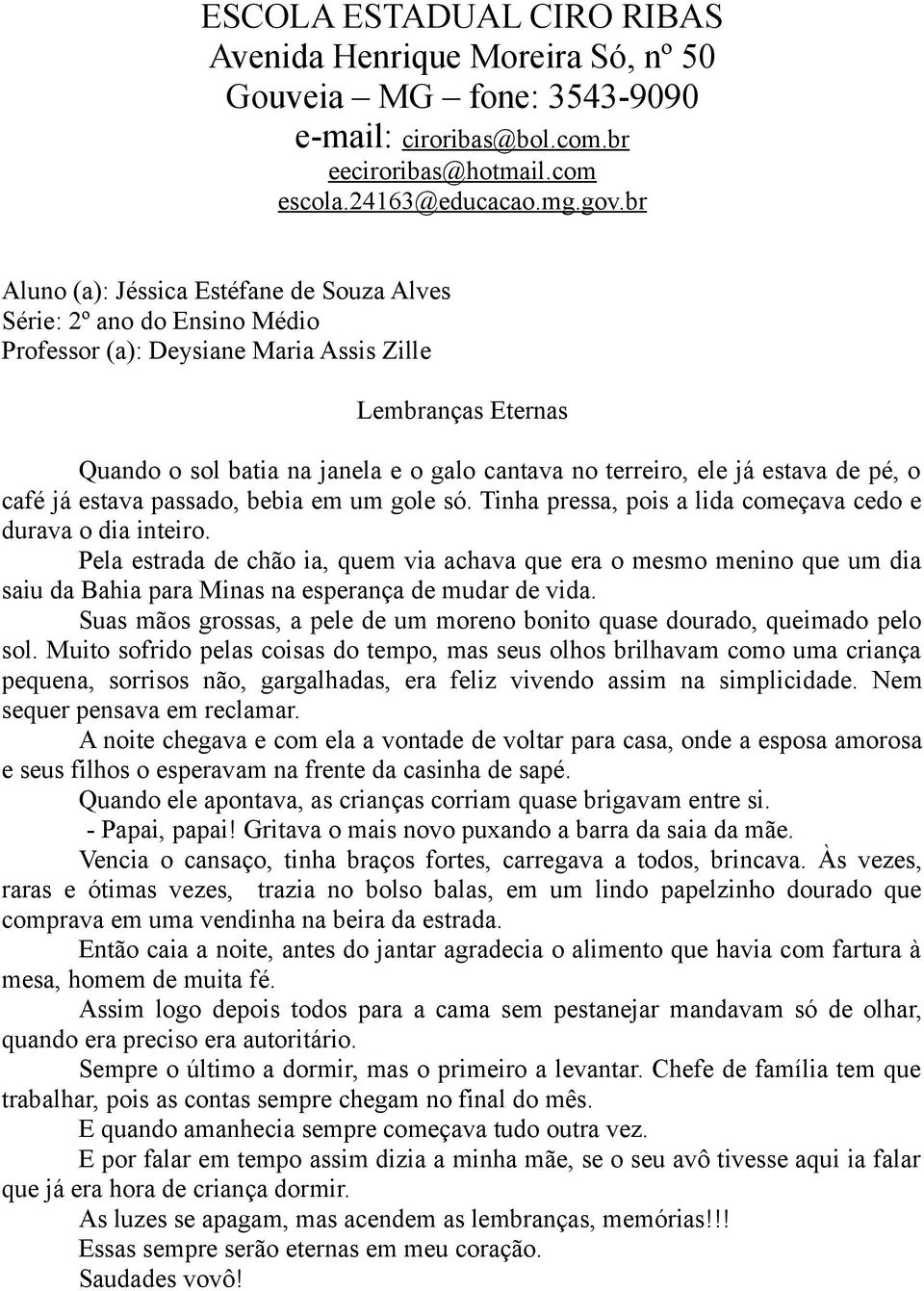 Pela estrada de chão ia, quem via achava que era o mesmo menino que um dia saiu da Bahia para Minas na esperança de mudar de vida.