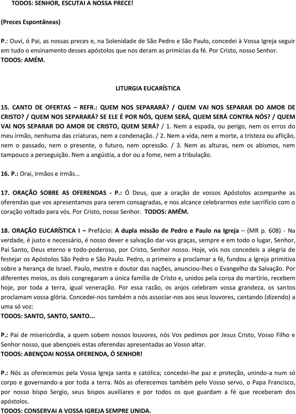 Por Cristo, nosso Senhor. LITURGIA EUCARÍSTICA 15. CANTO DE OFERTAS REFR.: QUEM NOS SEPARARÁ? / QUEM VAI NOS SEPARAR DO AMOR DE CRISTO? / QUEM NOS SEPARARÁ?