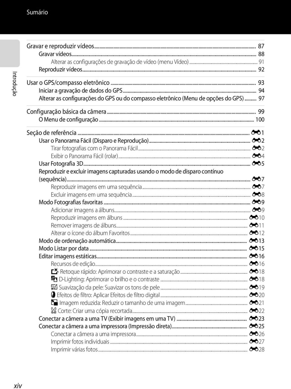 .. 100 Seção de referência... E1 Usar o Panorama Fácil (Disparo e Reprodução)... E2 Tirar fotografias com o Panorama Fácil... E2 Exibir o Panorama Fácil (rolar)... E4 Usar Fotografia 3D.