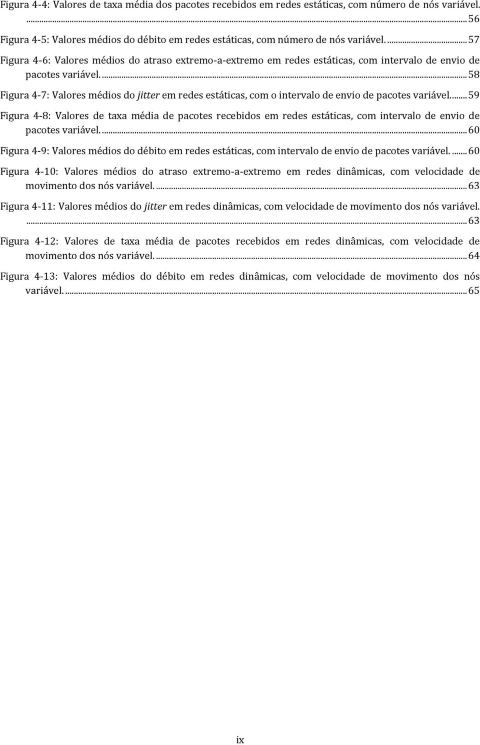 ... 58 Figura 4-7: Valores médios do jitter em redes estáticas, com o intervalo de envio de pacotes variável.