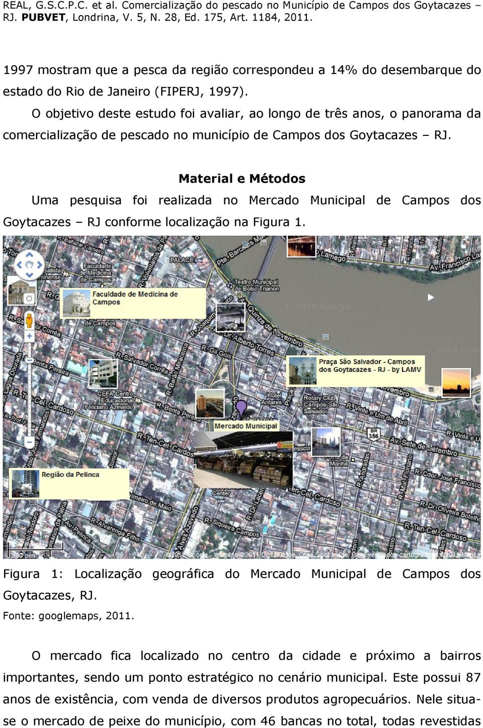 Material e Métodos Uma pesquisa foi realizada no Mercado Municipal de Campos dos Goytacazes RJ conforme localização na Figura 1.