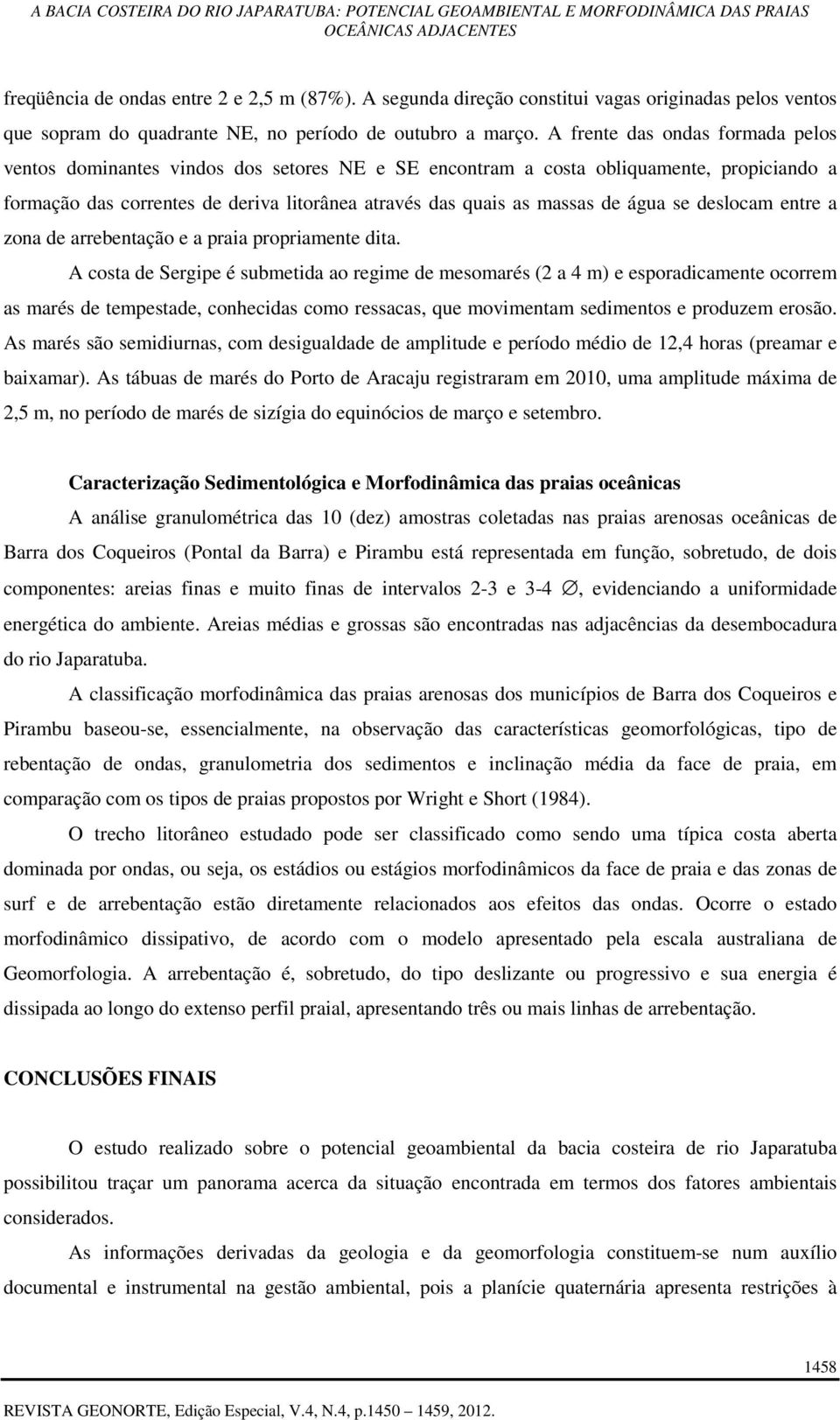 água se deslocam entre a zona de arrebentação e a praia propriamente dita.