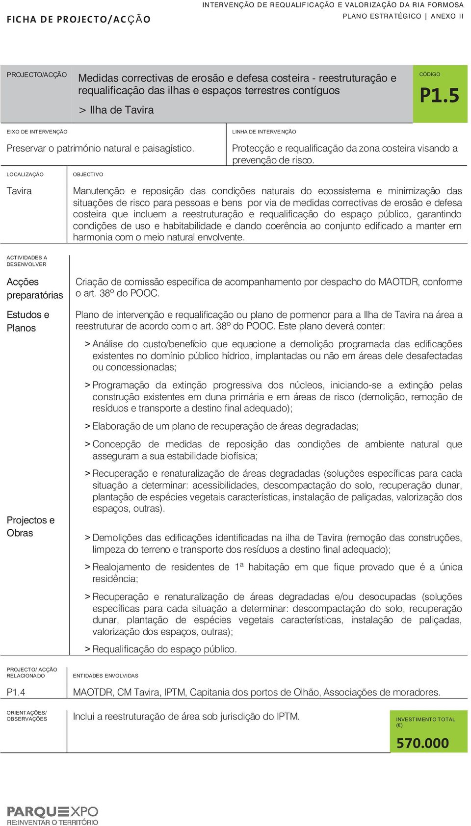 ( EIXO DE ITERVEÇÃO LIHA DE ITERVEÇÃO Preservar o património natural e paisagístico. Protecção e requalificação da zona costeira visando a prevenção de risco.