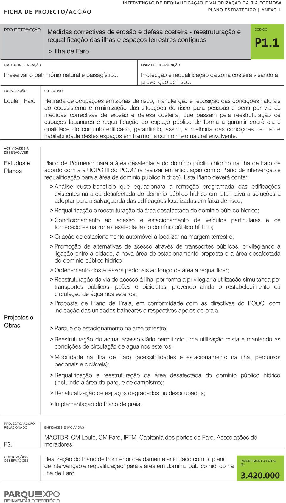 $ EIXO DE ITERVEÇÃO LIHA DE ITERVEÇÃO Preservar o património natural e paisagístico. Protecção e requalificação da zona costeira visando a prevenção de risco.