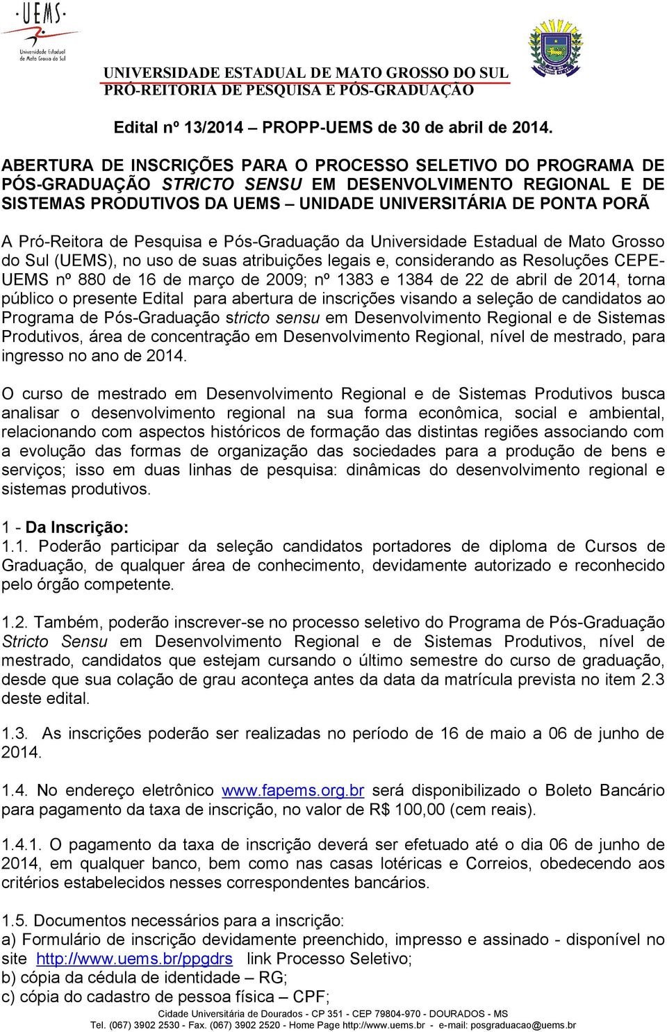 Pró-Reitora de Pesquisa e Pós-Graduação da Universidade Estadual de Mato Grosso do Sul (UEMS), no uso de suas atribuições legais e, considerando as Resoluções CEPE- UEMS nº 880 de 16 de março de