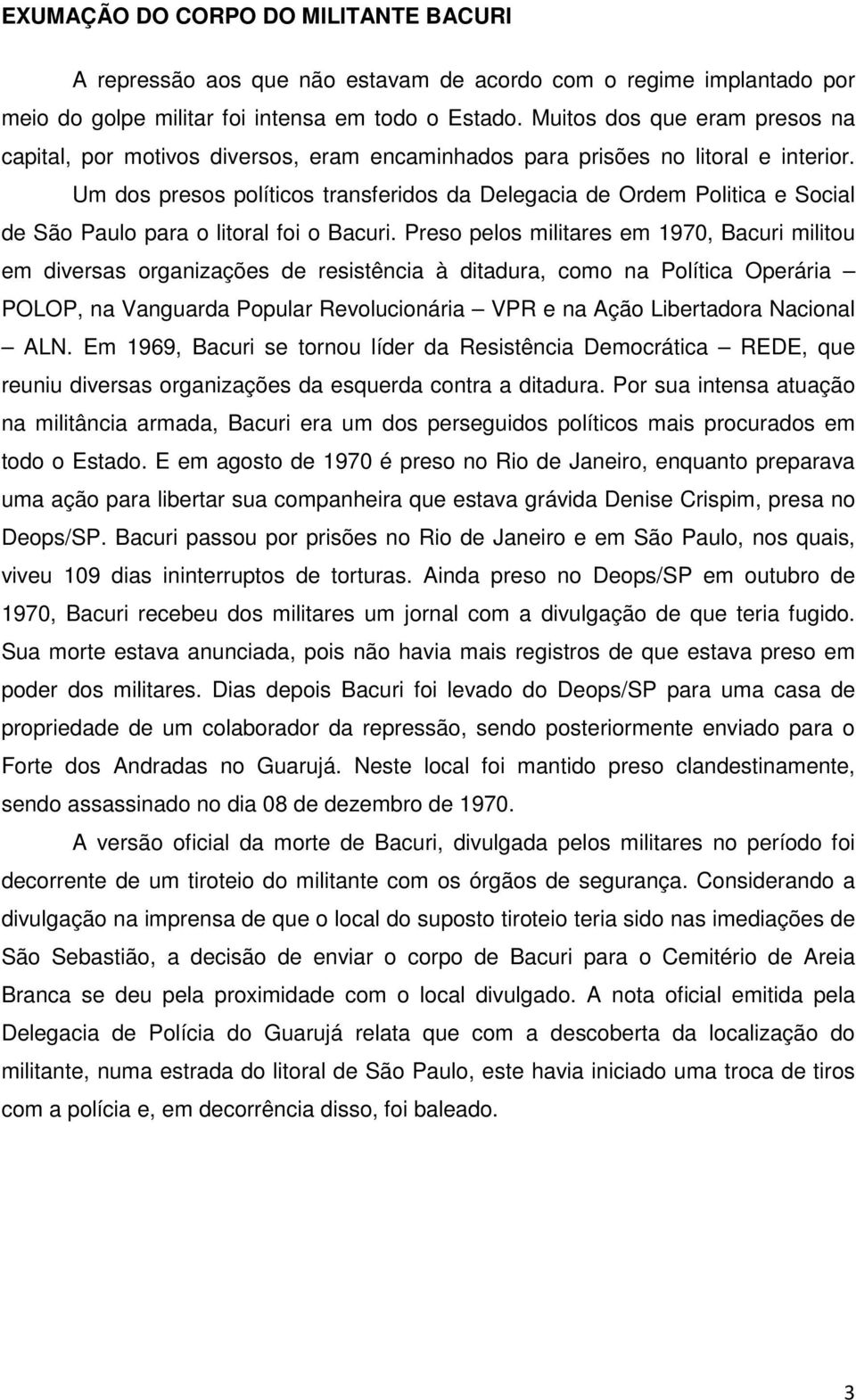 Um dos presos políticos transferidos da Delegacia de Ordem Politica e Social de São Paulo para o litoral foi o Bacuri.