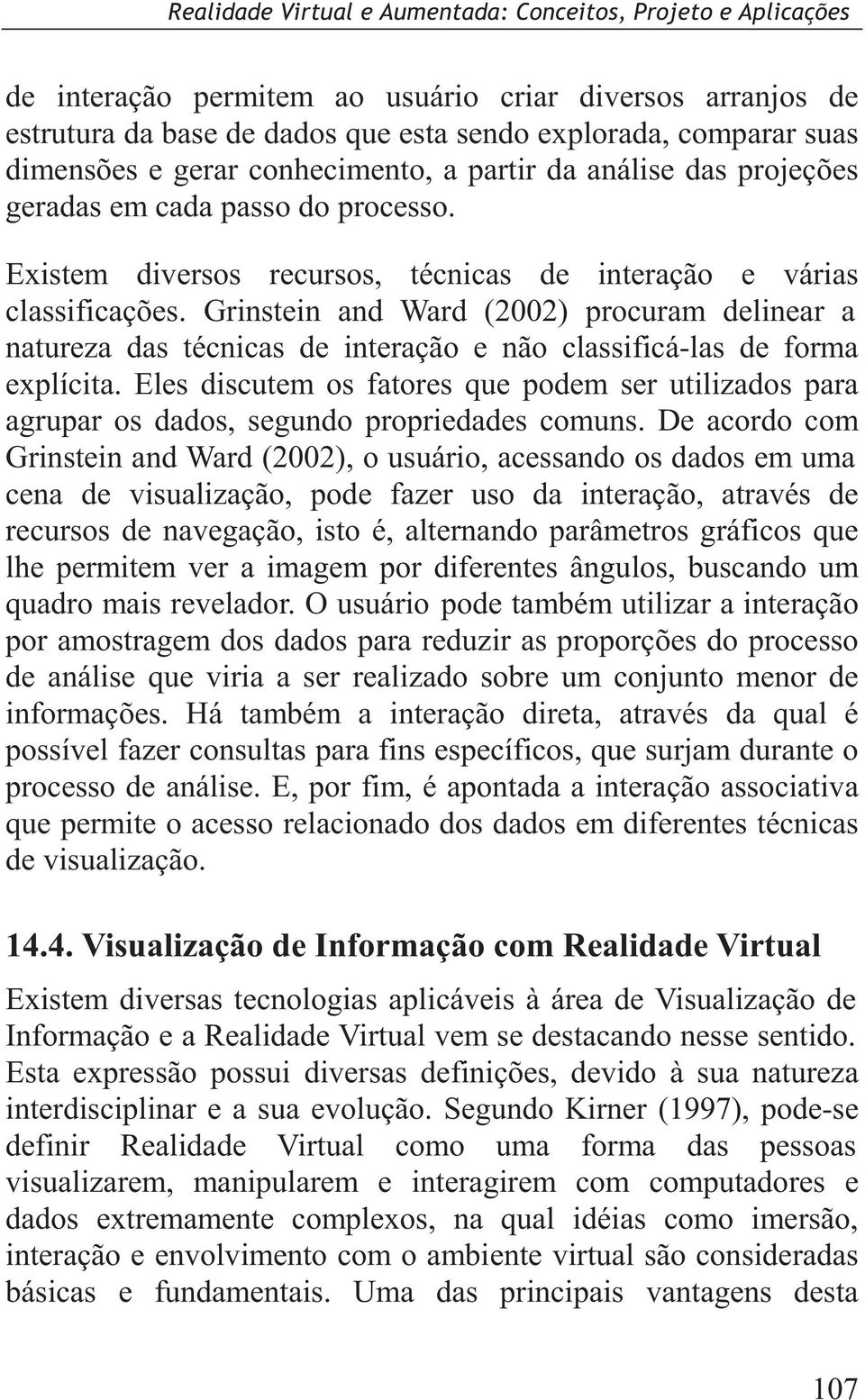 Grinstein and Ward (2002) procuram delinear a natureza das técnicas de interação e não classificá-las de forma explícita.