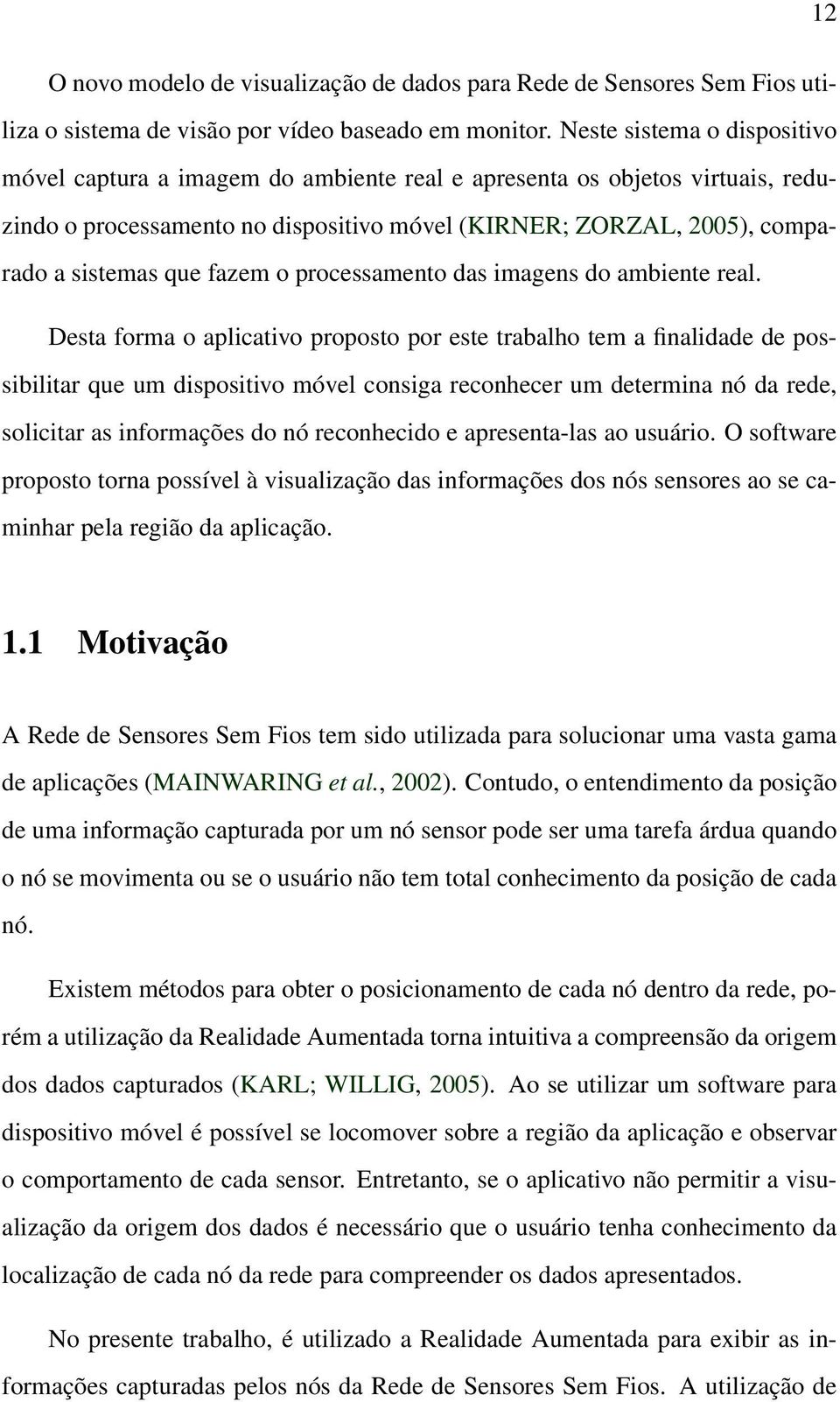 fazem o processamento das imagens do ambiente real.