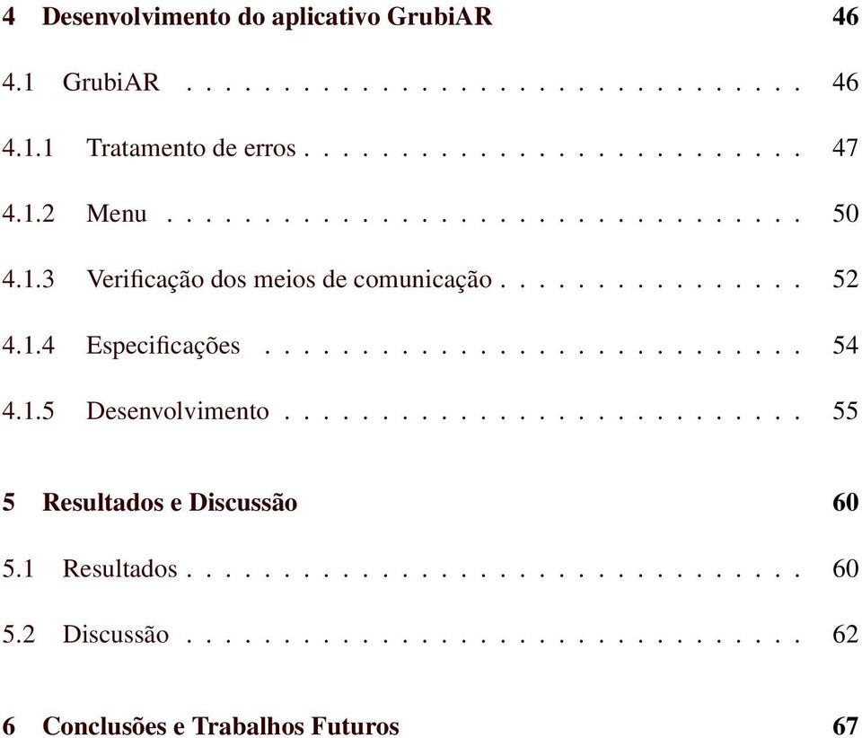 ........................... 54 4.1.5 Desenvolvimento........................... 55 5 Resultados e Discussão 60 5.1 Resultados.