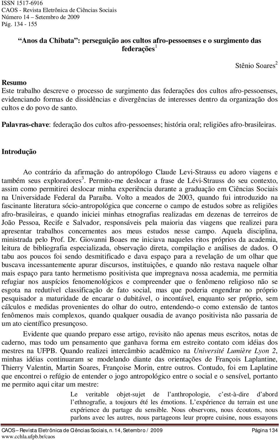 afro-pessoenses, evidenciando formas de dissidências e divergências de interesses dentro da organização dos cultos e do povo de santo.