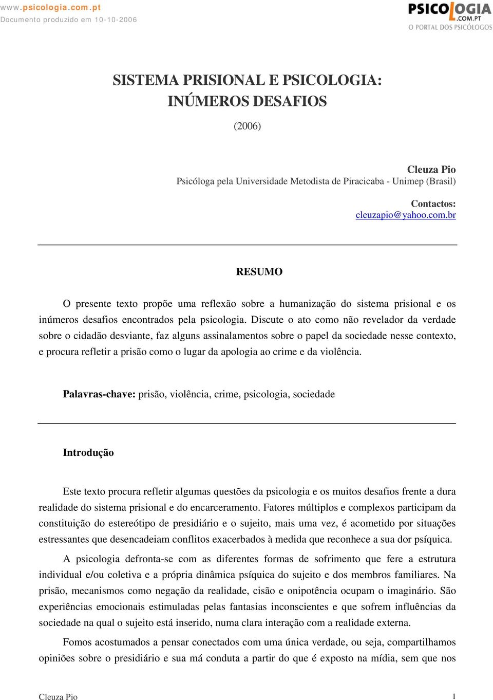 Discute o ato como não revelador da verdade sobre o cidadão desviante, faz alguns assinalamentos sobre o papel da sociedade nesse contexto, e procura refletir a prisão como o lugar da apologia ao