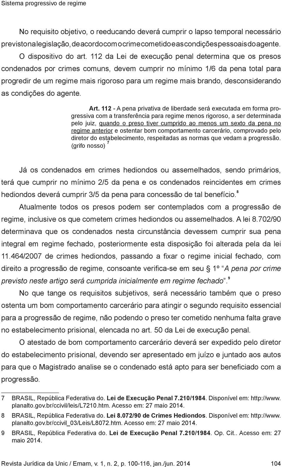 desconsiderando as condições do agente. Art.