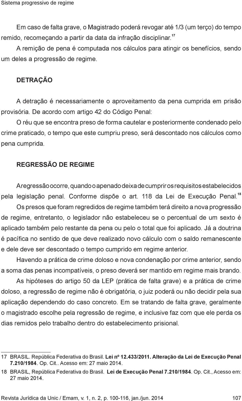 DETRAÇÃO A detração é necessariamente o aproveitamento da pena cumprida em prisão provisória.