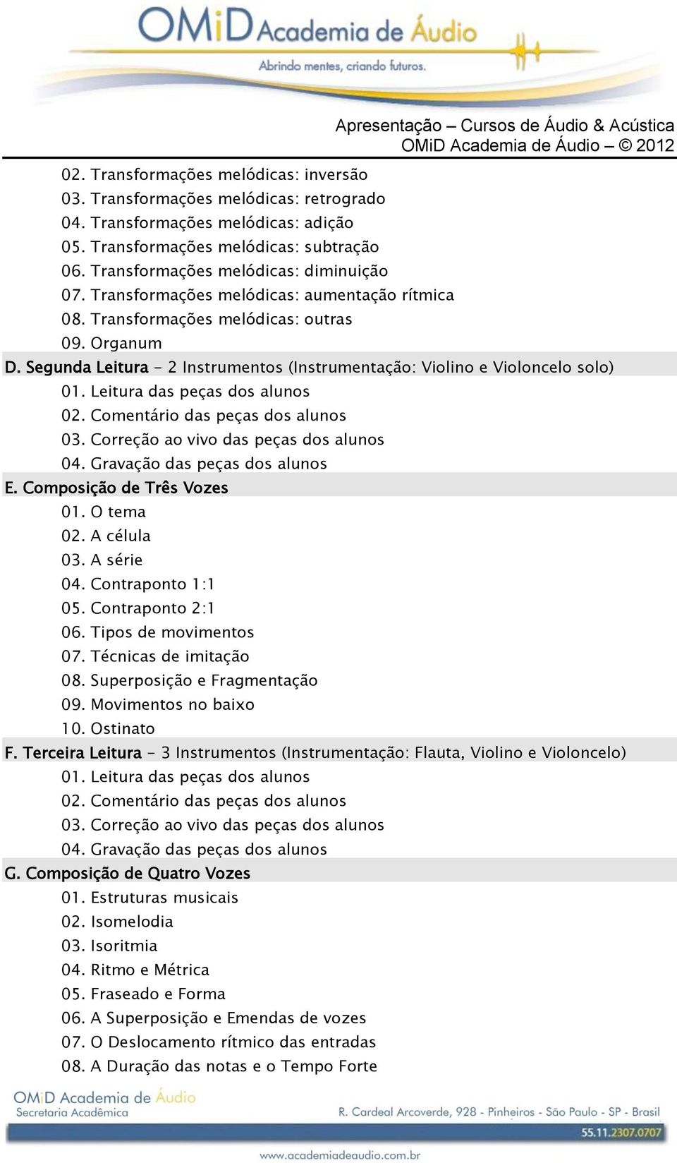 Segunda Leitura - 2 Instrumentos (Instrumentação: Violino e Violoncelo solo) 01. Leitura das peças dos alunos 02. Comentário das peças dos alunos 03. Correção ao vivo das peças dos alunos 04.