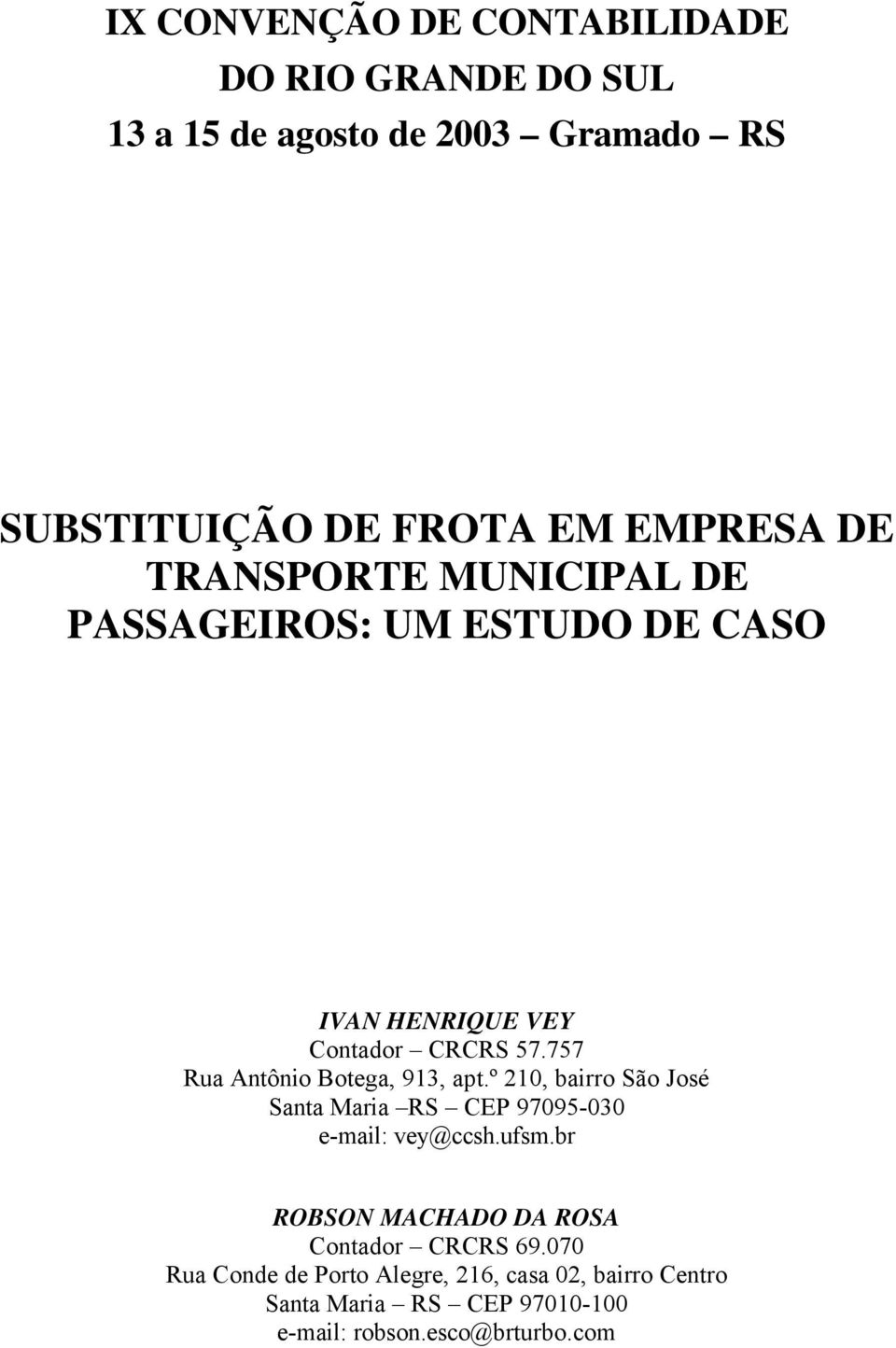 757 Rua Antônio Botega, 913, apt.º 210, bairro São José Santa Maria RS CEP 97095-030 e-mail: vey@ccsh.ufsm.