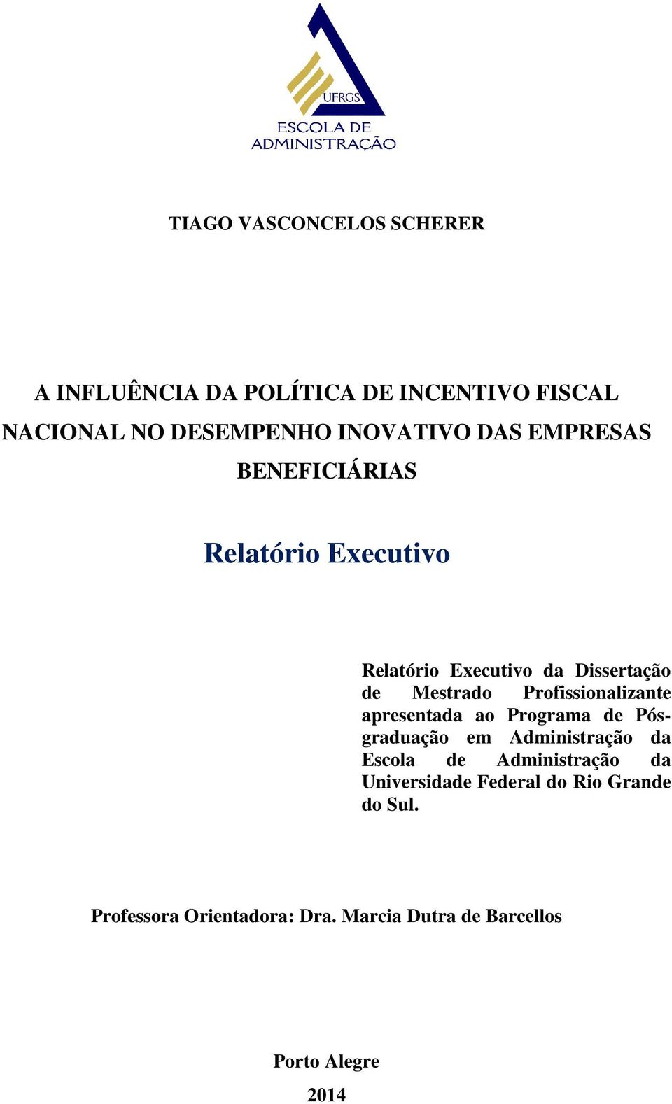 Profissionalizante apresentada ao Programa de Pósgraduação em Administração da Escola de Administração