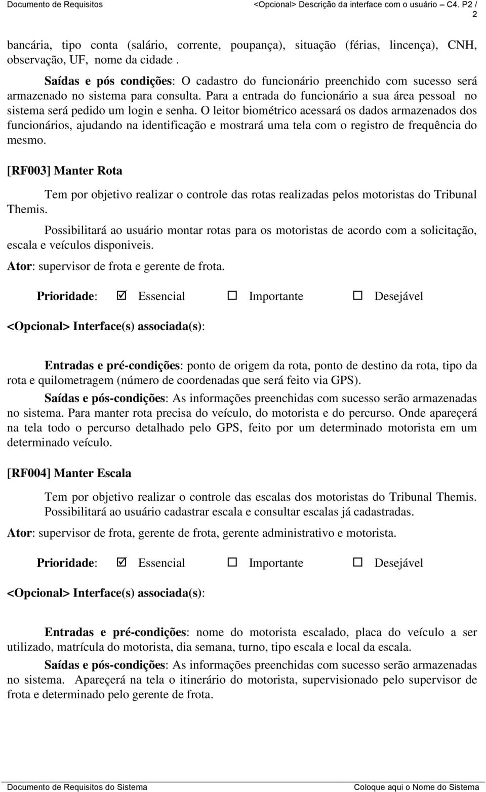 Para a entrada do funcionário a sua área pessoal no sistema será pedido um login e senha.