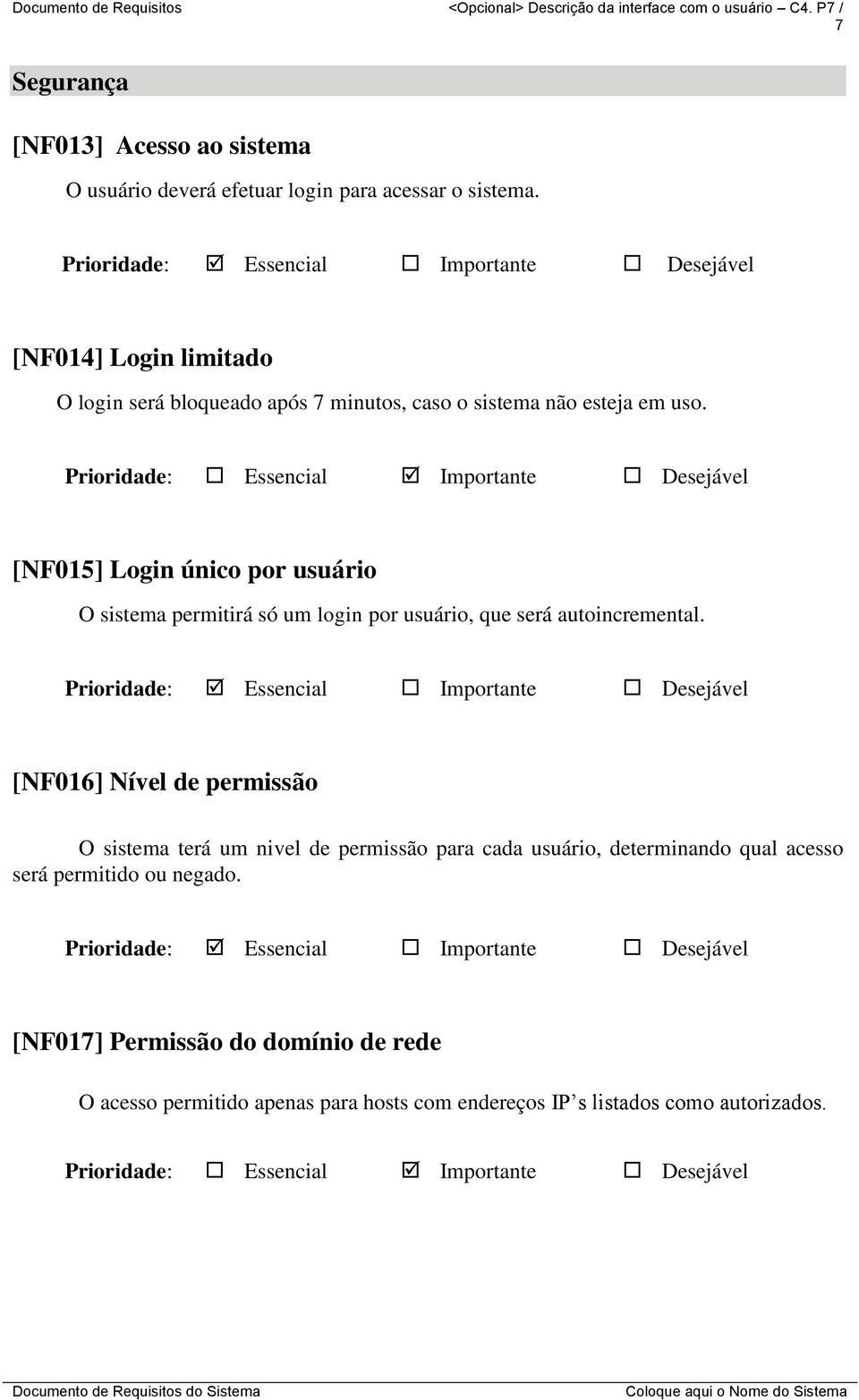 [NF014] Login limitado O login será bloqueado após 7 minutos, caso o sistema não esteja em uso.