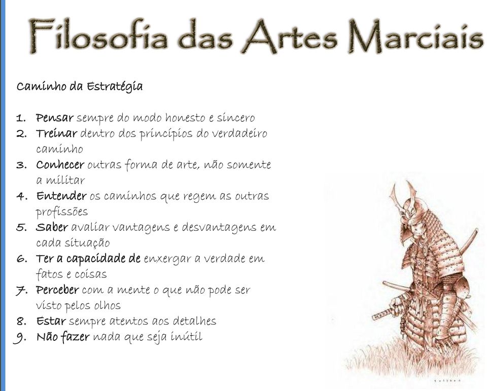 Entender os caminhos que regem as outras profissões 5. Saber avaliar vantagens e desvantagens em cada situação 6.