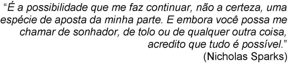 E embora você possa me chamar de sonhador, de tolo ou