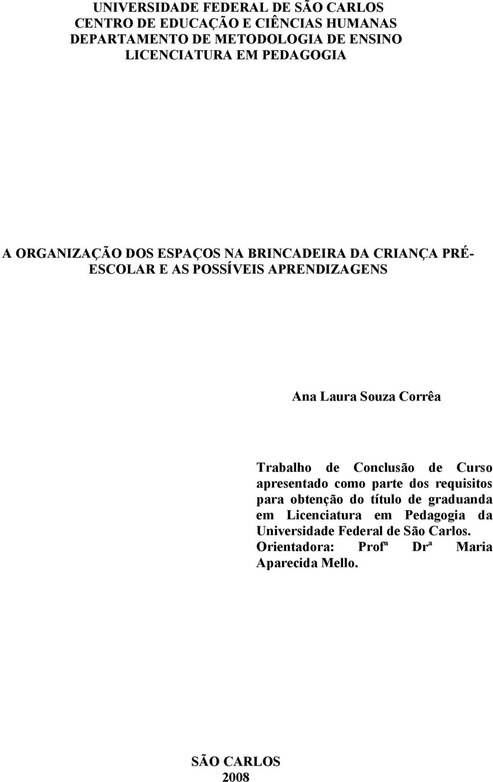 Ana Laura Souza Corrêa Trabalho de Conclusão de Curso apresentado como parte dos requisitos para obtenção do título de