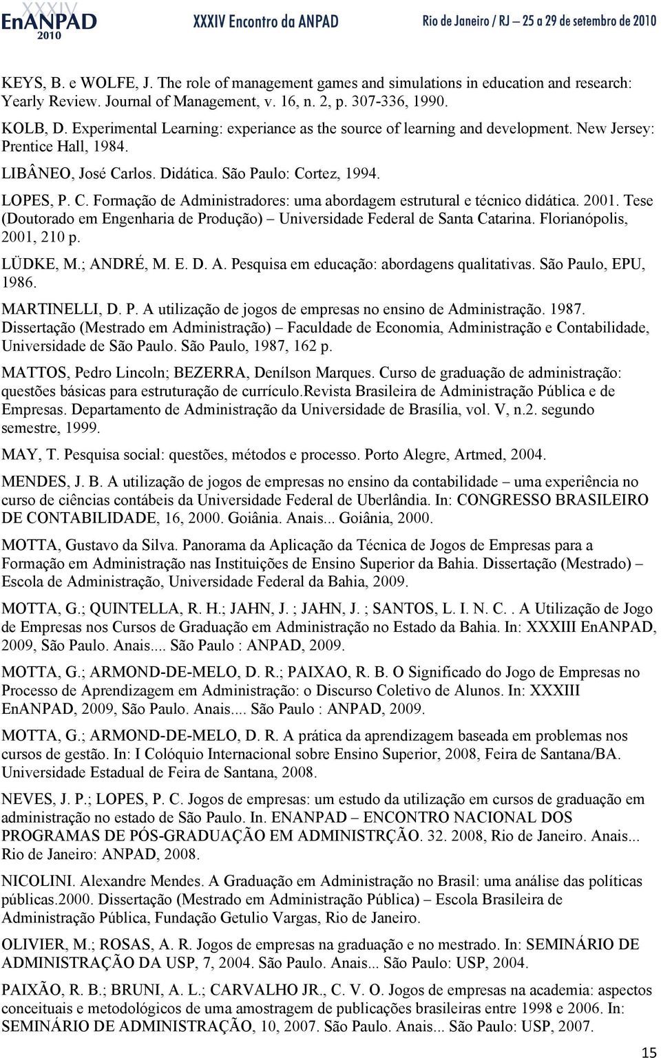 2001. Tese (Doutorado em Engenharia de Produção) Universidade Federal de Santa Catarina. Florianópolis, 2001, 210 p. LÜDKE, M.; ANDRÉ, M. E. D. A. Pesquisa em educação: abordagens qualitativas.