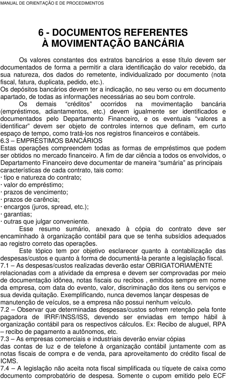 Os depósitos bancários devem ter a indicação, no seu verso ou em documento apartado, de todas as informações necessárias ao seu bom controle.