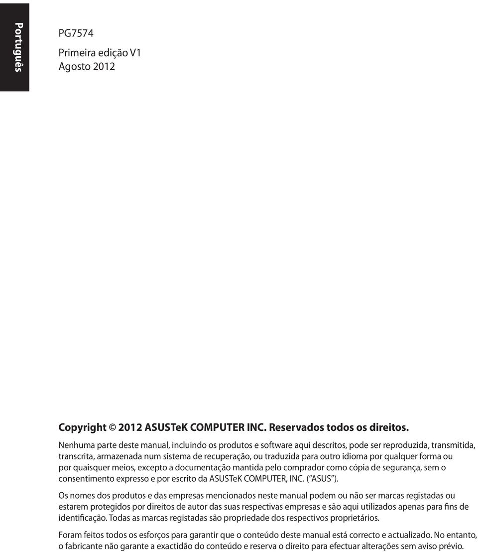 qualquer forma ou por quaisquer meios, excepto a documentação mantida pelo comprador como cópia de segurança, sem o consentimento expresso e por escrito da ASUSTeK COMPUTER, INC. ( ASUS ).