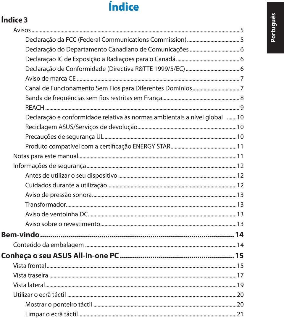 .. 8 REACH... 9 Declaração e conformidade relativa às normas ambientais a nível global...10 Reciclagem ASUS/Serviços de devolução...10 Precauções de segurança UL.