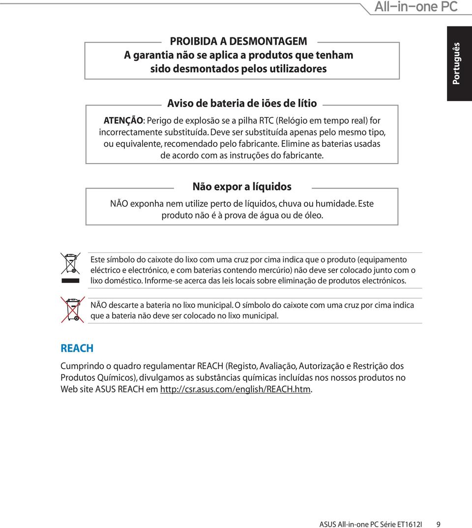 Elimine as baterias usadas de acordo com as instruções do fabricante. Não expor a líquidos NÃO exponha nem utilize perto de líquidos, chuva ou humidade. Este produto não é à prova de água ou de óleo.