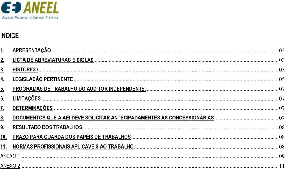 DOCUMENTOS QUE A AEI DEVE SOLICITAR ANTECIPADAMENTES ÀS CONCESSIONÁRIAS... 07 9. RESULTADO DOS TRABALHOS... 08 10.