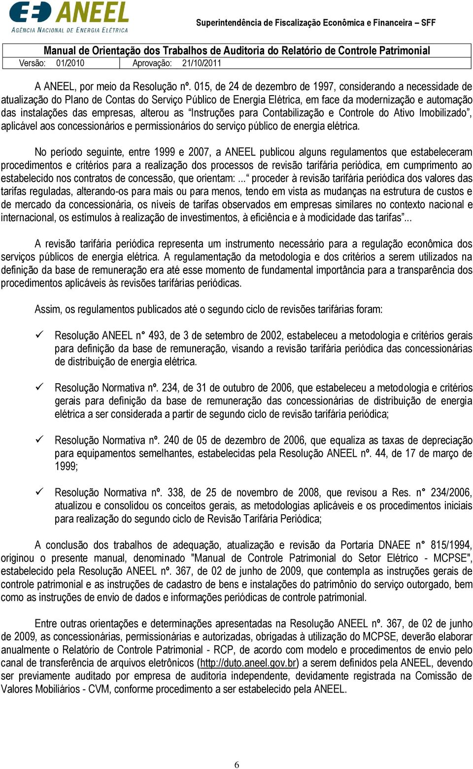 alterou as Instruções para Contabilização e Controle do Ativo Imobilizado, aplicável aos concessionários e permissionários do serviço público de energia elétrica.