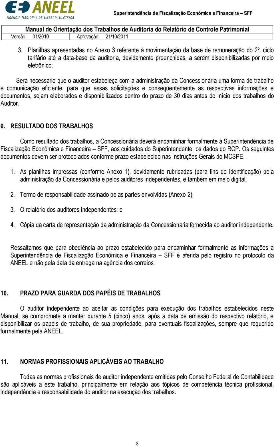 forma de trabalho e comunicação eficiente, para que essas solicitações e conseqüentemente as respectivas informações e documentos, sejam elaborados e disponibilizados dentro do prazo de 30 dias antes