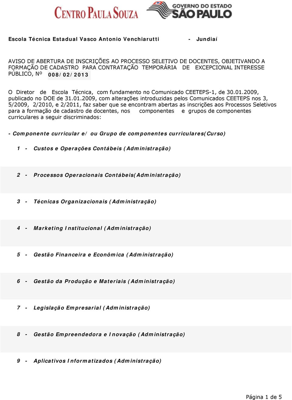 O Diretor de Escola Técnica, com fundamento no Comunicado CEETEPS-1, de 30.01.