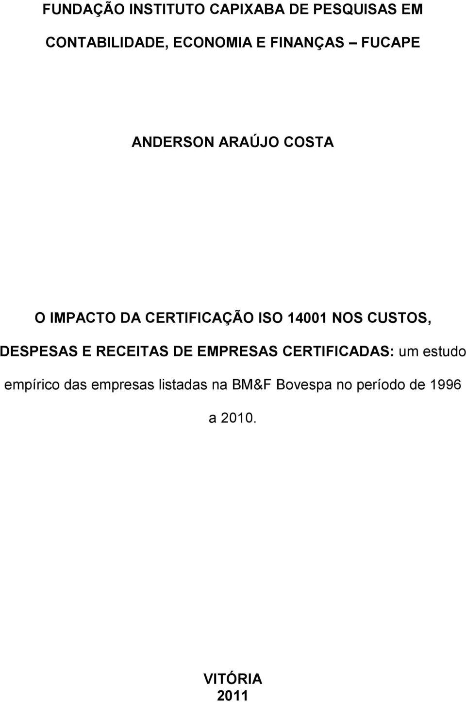 NOS CUSTOS, DESPESAS E RECEITAS DE EMPRESAS CERTIFICADAS: um estudo