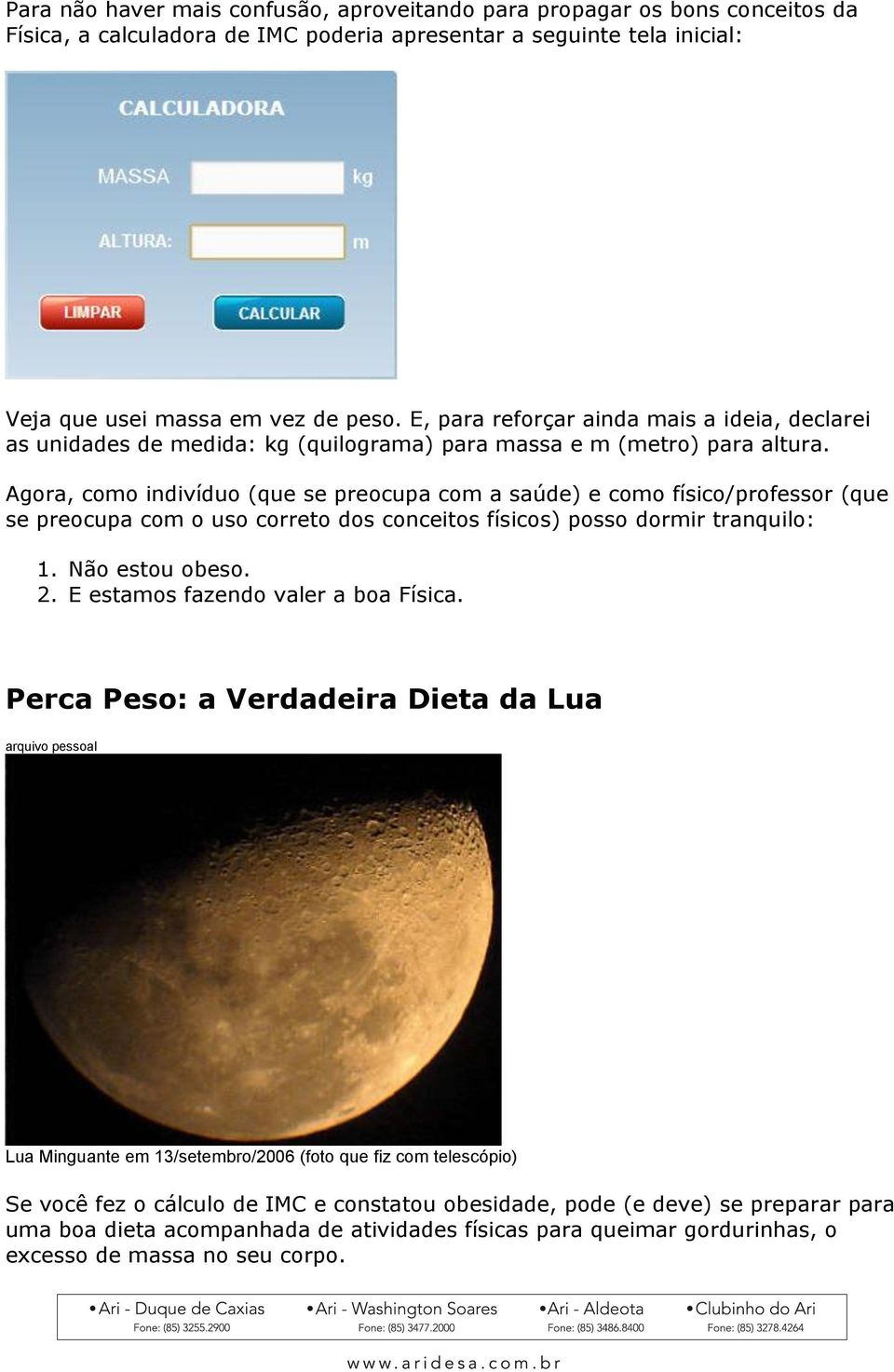 Agora, como indivíduo (que se preocupa com a saúde) e como físico/professor (que se preocupa com o uso correto dos conceitos físicos) posso dormir tranquilo: 1. Não estou obeso. 2.