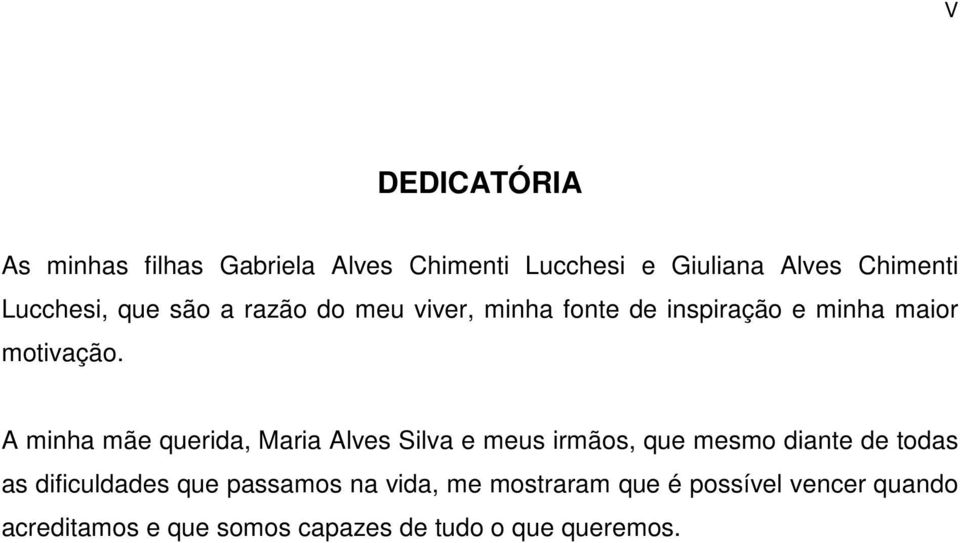 A minha mãe querida, Maria Alves Silva e meus irmãos, que mesmo diante de todas as dificuldades