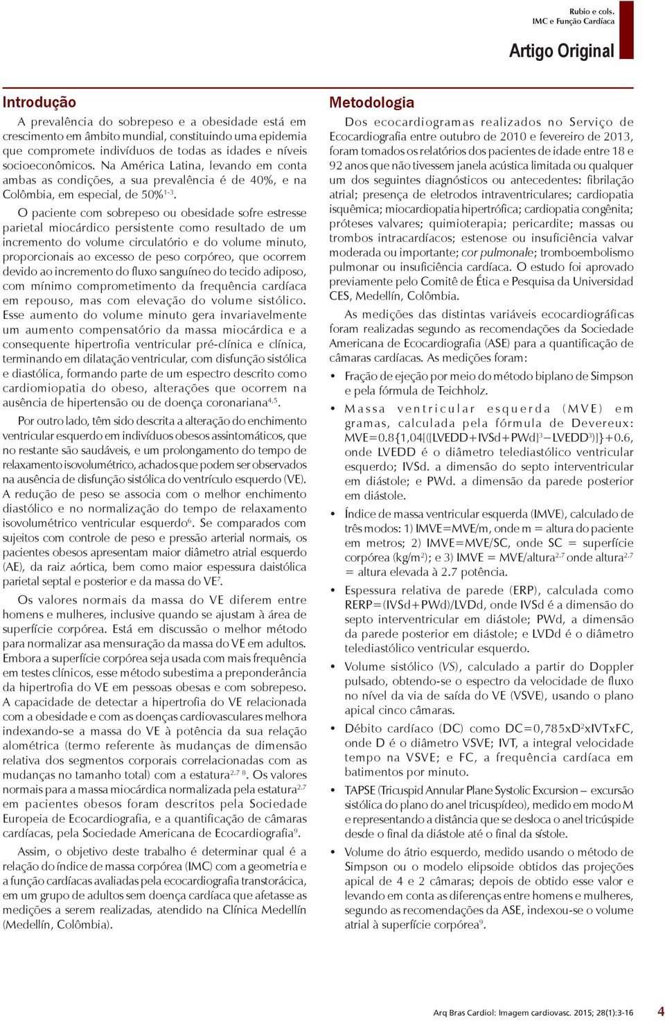 O paciente com sobrepeso ou obesidade sofre estresse parietal miocárdico persistente como resultado de um incremento do volume circulatório e do volume minuto, proporcionais ao excesso de peso