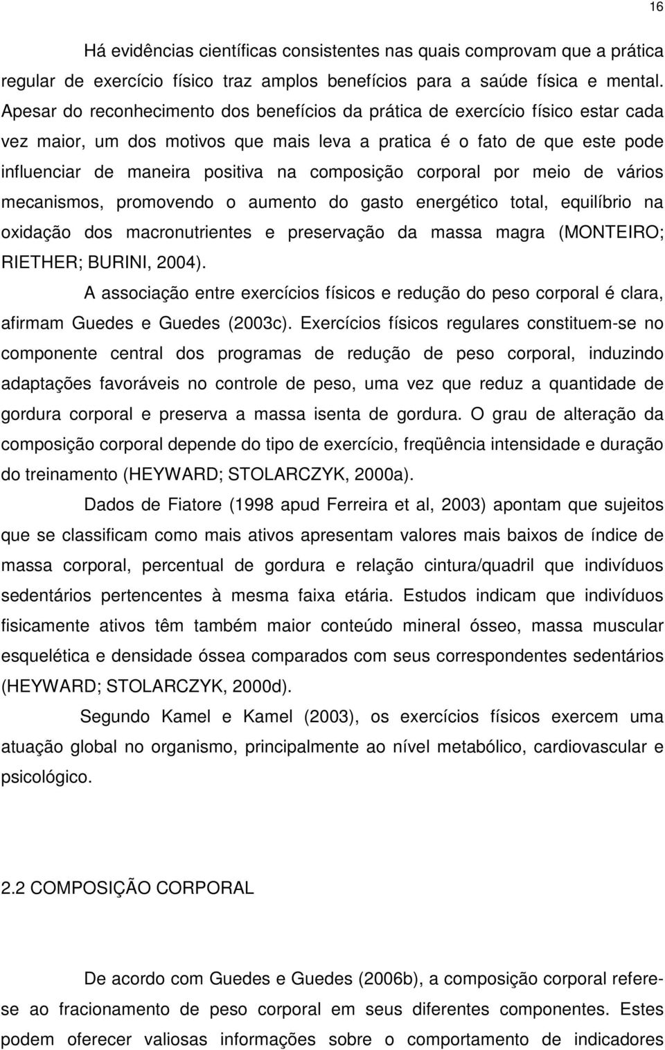 composição corporal por meio de vários mecanismos, promovendo o aumento do gasto energético total, equilíbrio na oxidação dos macronutrientes e preservação da massa magra (MONTEIRO; RIETHER; BURINI,