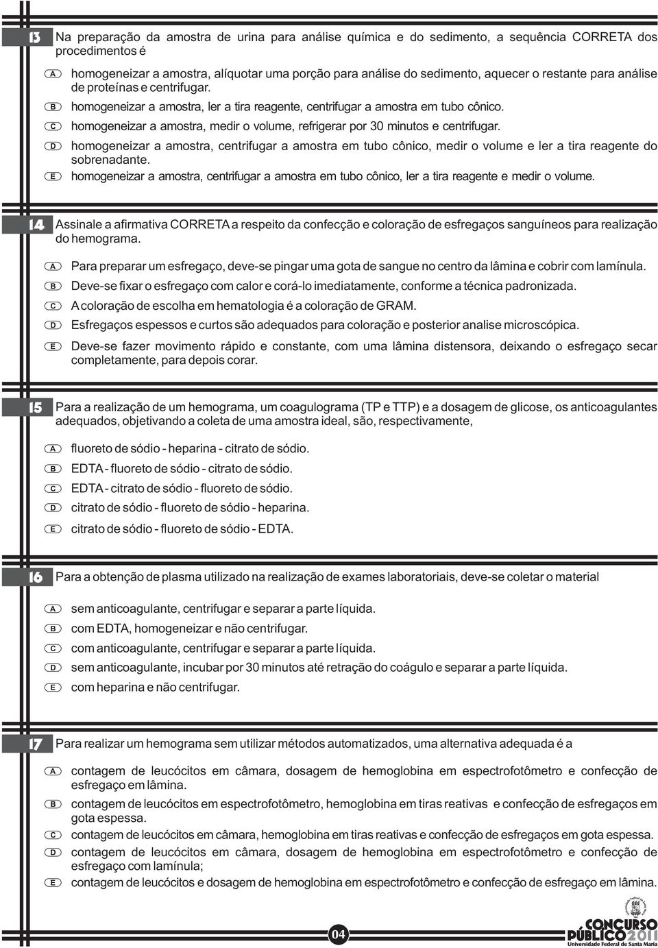 homogeneizar a amostra, medir o volume, refrigerar por 30 minutos e centrifugar. homogeneizar a amostra, centrifugar a amostra em tubo cônico, medir o volume e ler a tira reagente do sobrenadante.