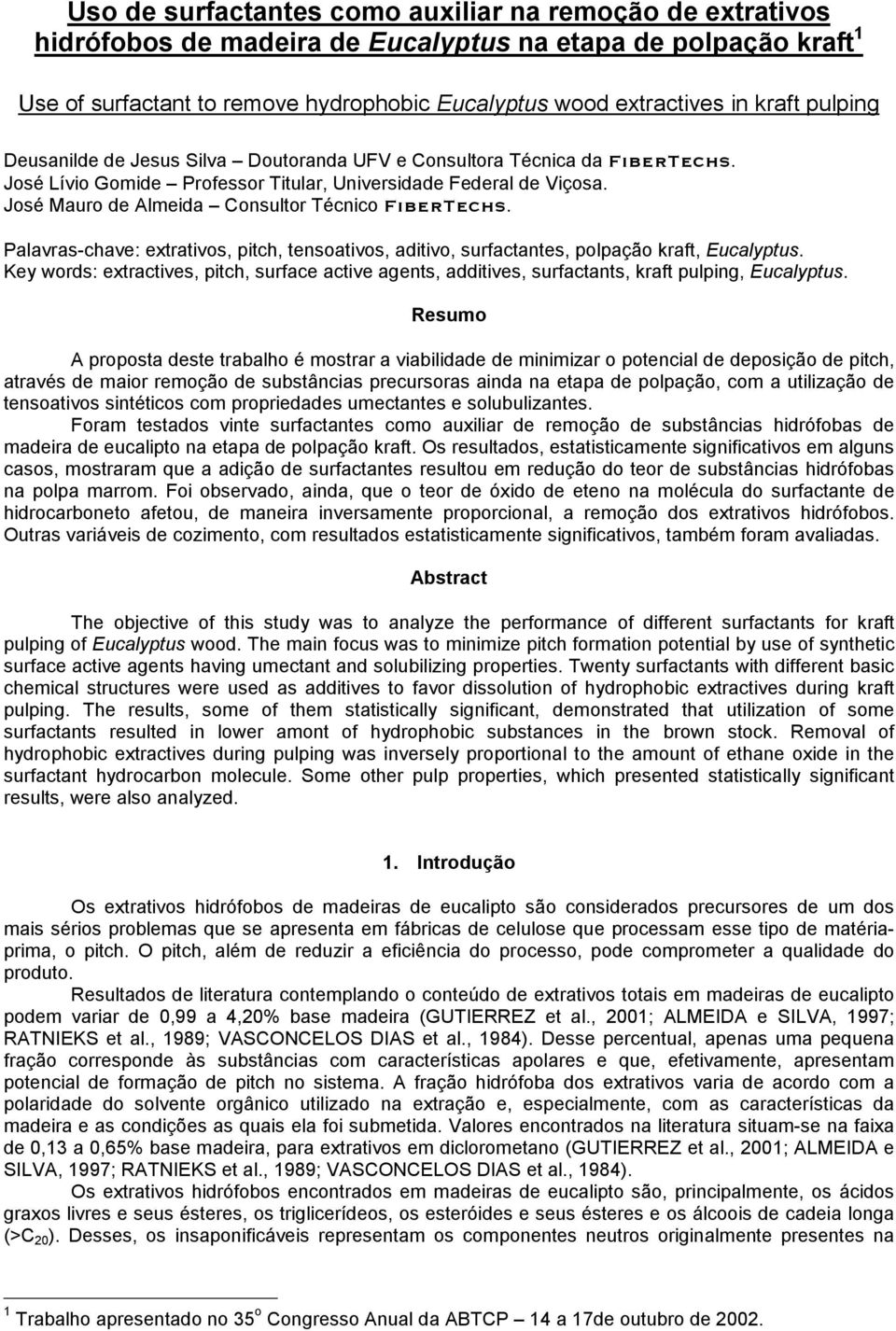 José Mauro de Almeida Consultor Técnico FiberTechs. Palavras-chave: extrativos, pitch, tensoativos, aditivo, surfactantes, polpação kraft, Eucalyptus.