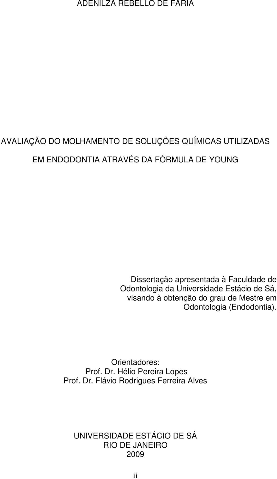 Estácio de Sá, visando à obtenção do grau de Mestre em Odontologia (Endodontia). Orientadores: Prof.