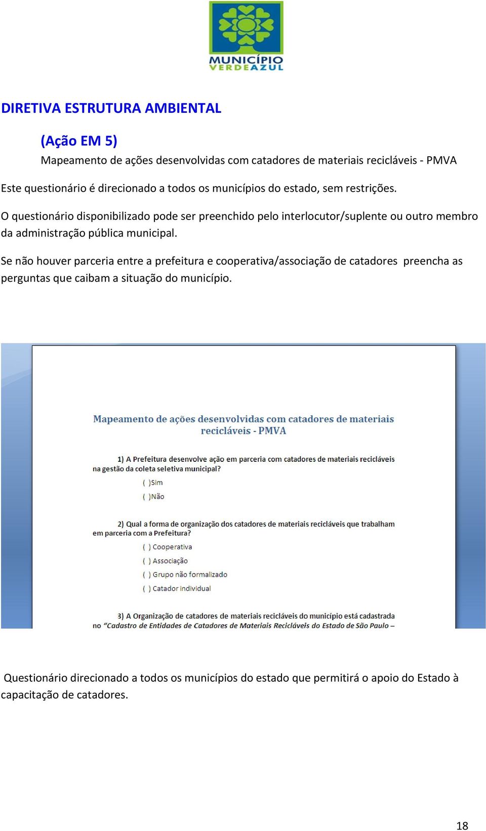 O questionário disponibilizado pode ser preenchido pelo interlocutor/suplente ou outro membro da administração pública municipal.